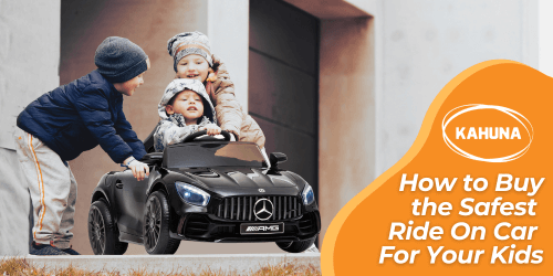 How to Buy the Safest Ride On Car For Your Kids