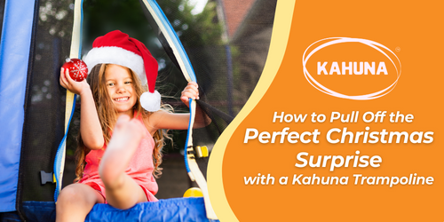 How to Pull Off the Perfect Christmas Surprise with a Kahuna Trampoline